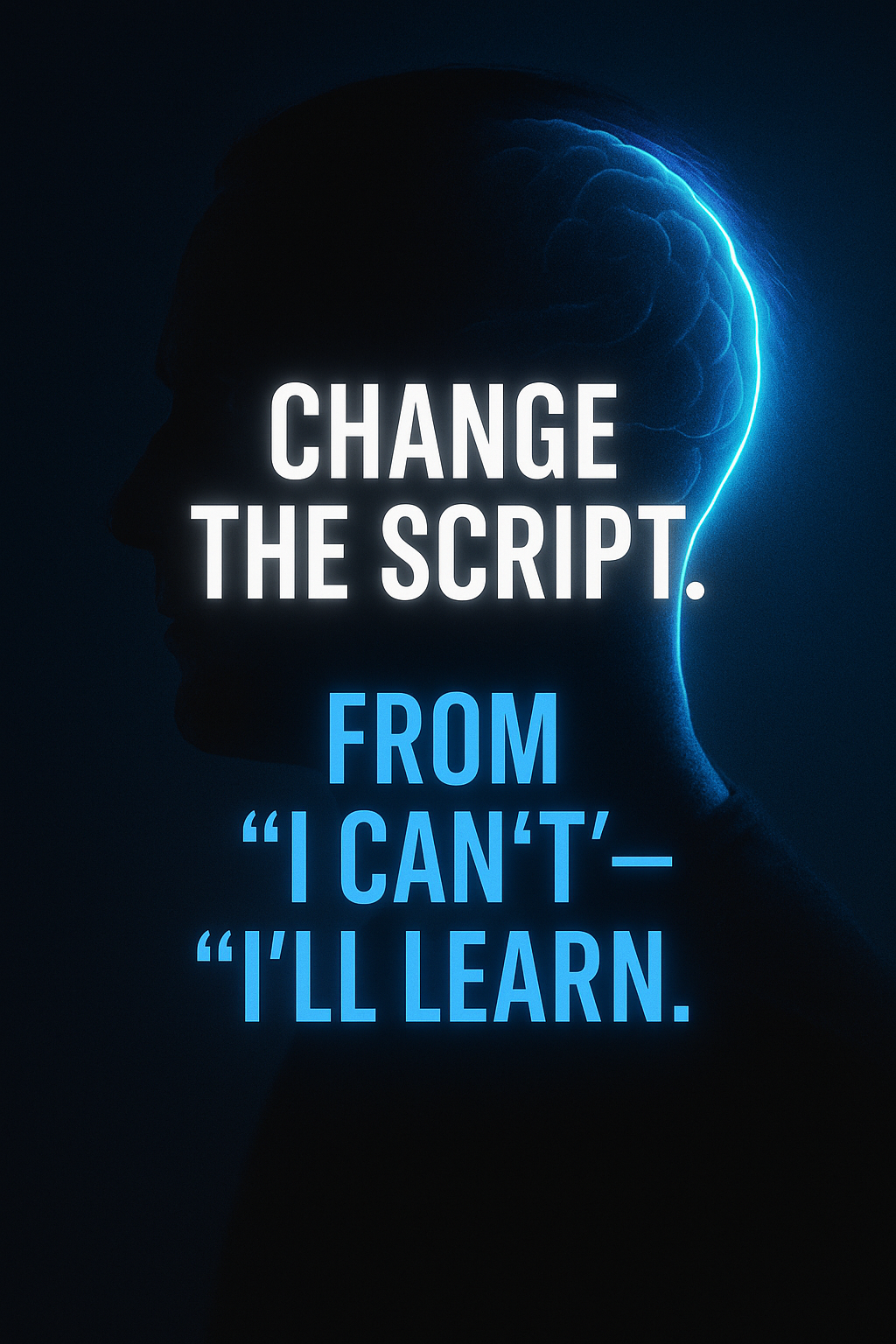 🎬 From “I Can’t” to “I’ll Learn”: Rewrite the Script of Your Mindset